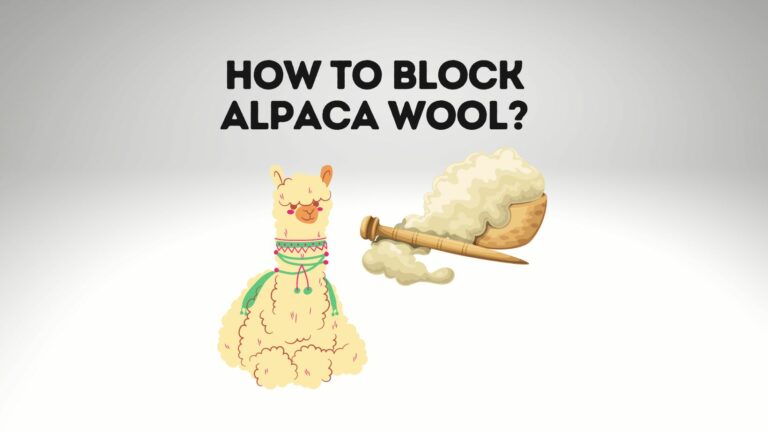 How To Block Alpaca Wool?